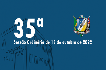 35ª SESSÃO ORDINÁRIA DE 13 DE OUTUBRO DE 2022