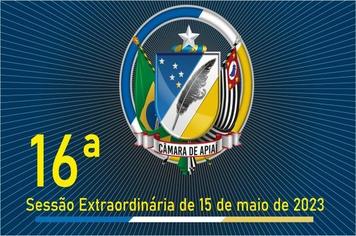 16ª SESSÃO EXTRAORDINÁRIA DE 15 DE MAIO DE 2023